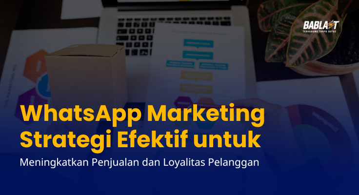 WhatsApp Marketing: Strategi Efektif untuk Meningkatkan Penjualan dan Loyalitas Pelanggan